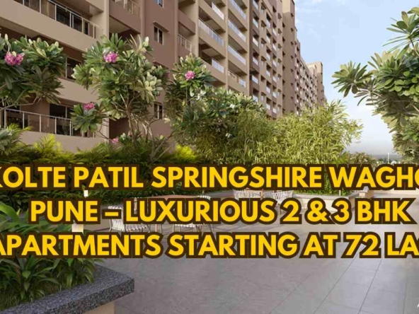 Kolte Patil Springshire Wagholi Pune – Luxurious 2 & 3 BHK Apartments Starting at 72 Lacs