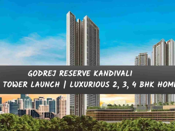 Godrej Reserve Kandivali – New Tower Launch | Luxurious 2, 3, 4 BHK Homes
