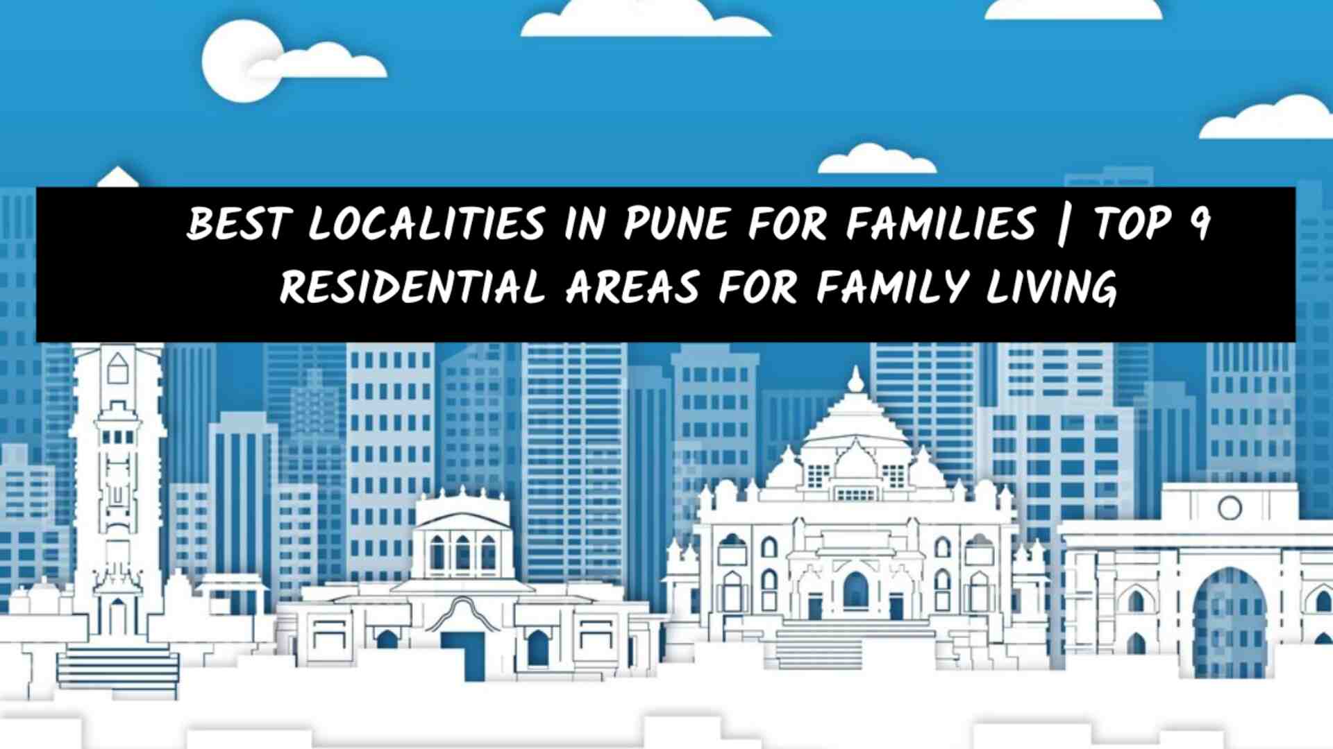 Best Localities in Pune for Families | Top 9 Residential Areas for Family Living