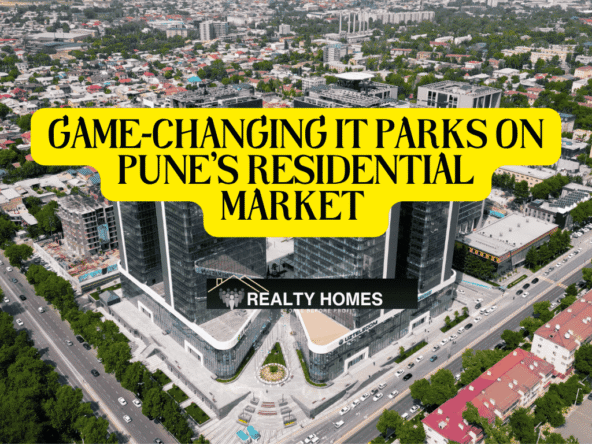 Game-Changing IT Parks & Their Transformational Impact better on Pune’s Residential Market